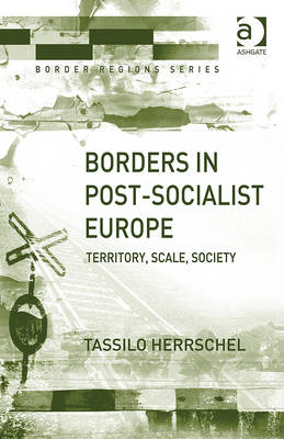 Borders in Post-Socialist Europe -  Tassilo Herrschel
