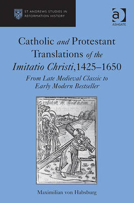 Catholic and Protestant Translations of the Imitatio Christi, 1425-1650 -  Maximilian von Habsburg