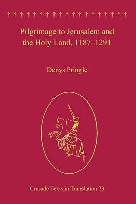 Pilgrimage to Jerusalem and the Holy Land, 1187–1291 -  Denys Pringle