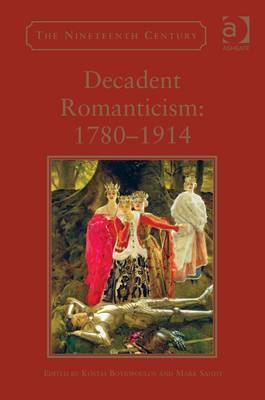 Decadent Romanticism: 1780-1914 -  Kostas Boyiopoulos,  Mark Sandy