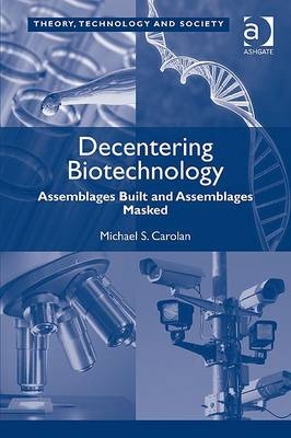 Decentering Biotechnology -  Michael S. Carolan
