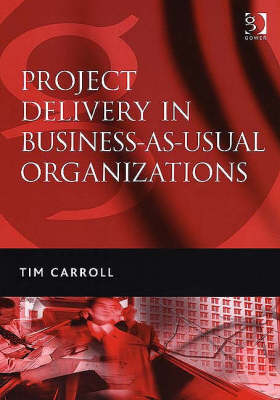 Project Delivery in Business-as-Usual Organizations -  Tim Carroll