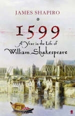 1599: a Year in the Life of William Shakespeare - James Shapiro