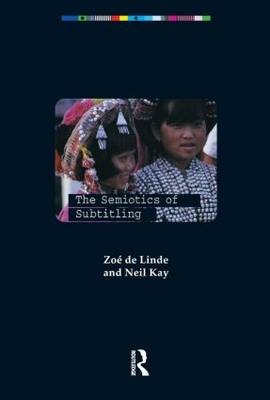 Semiotics of Subtitling -  Neil Kay,  Zoe De Linde