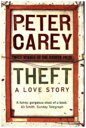 Theft: A Love Story - Peter Carey