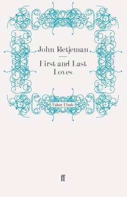 First and Last Loves - Sir John Betjeman