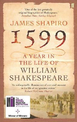 1599: A Year in the Life of William Shakespeare - James Shapiro