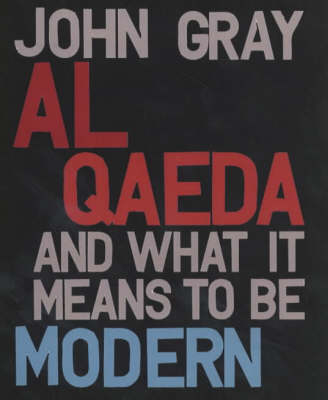 Al Qaeda and What it Means to be Modern - John Gray