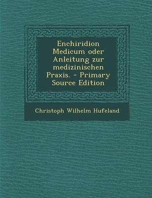 Enchiridion Medicum Oder Anleitung Zur Medizinischen Praxis. - Christoph Wilhelm Hufeland