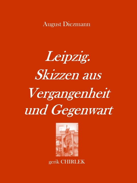 Leipzig. Skizzen aus Vergangenheit und Gegenwart. [1856] - August Diezmann