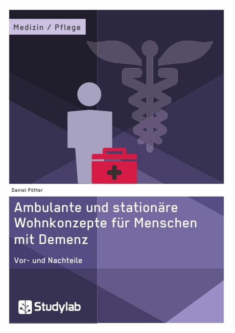 Ambulante und stationäre Wohnkonzepte für Menschen mit Demenz - Daniel Pötter