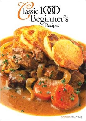 The Classic 1000 Beginners' Recipes - Carolyn Humphries