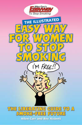 The Illustrated Easy Way for Women to Stop Smoking - Allen Carr, Bev Aisbett