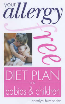 Your Allergy-free Diet Plan for Babies and Children - Carolyn Humphries