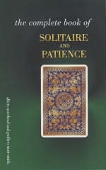 The Complete Book of Solitaire and Patience Games - Albert A. Morehead, Geoffrey Mott-Smith