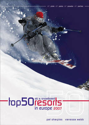Top 50 Ski and Snowboard Resorts in Europe - Pat Sharples, Vanessa Webb