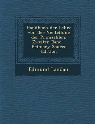 Handbuch Der Lehre Von Der Verteilung Der Primzahlen, Zweiter Band - Edmund Landau