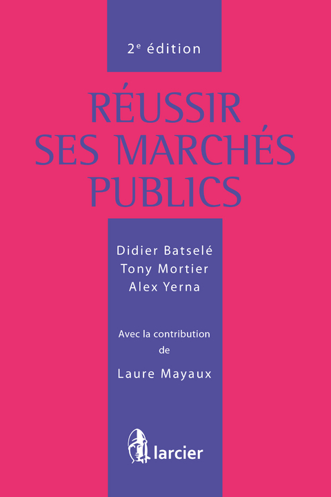 Réussir ses marchés publics -  Didier Batsele,  Tony Mortier,  Alex Yerna