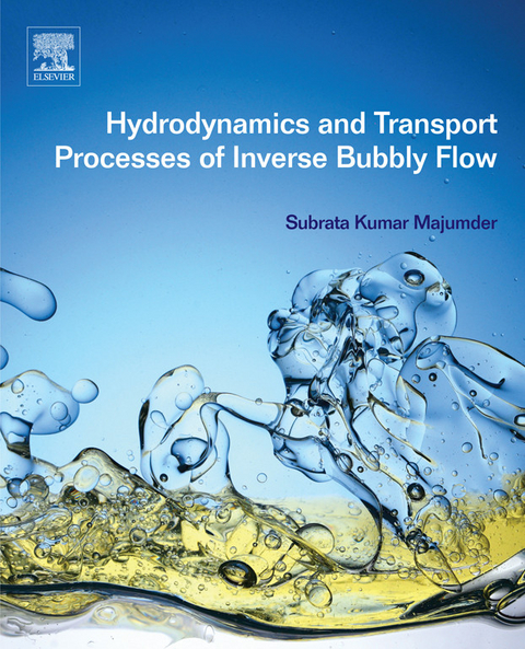 Hydrodynamics and Transport Processes of Inverse Bubbly Flow -  Subrata Kumar Majumder
