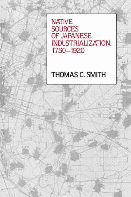 Native Sources of Japanese Industrialization, 1750-1920 - Thomas Carlyle Smith