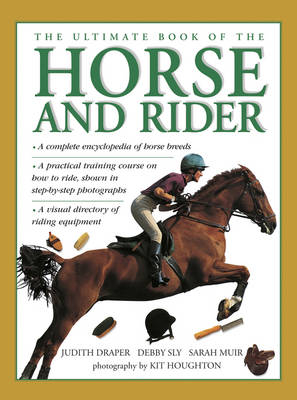 Ultimate Book of the Horse and Rider - Judith Draper, Debby Sly, Sarah Muir