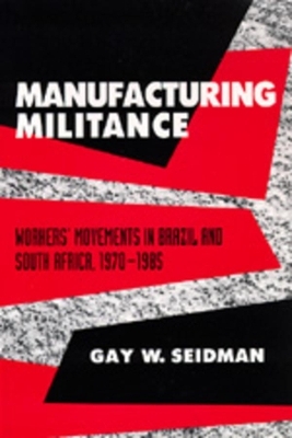 Manufacturing Militance - Gay W. Seidman