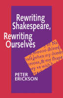 Rewriting Shakespeare, Rewriting Ourselves - Peter Erickson