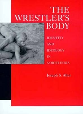 The Wrestler's Body - Joseph S. Alter