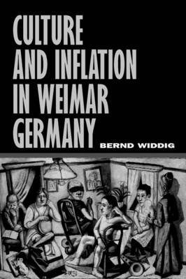 Culture and Inflation in Weimar Germany - Bernd Widdig