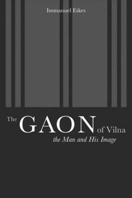 The Gaon of Vilna - Immanuel Etkes