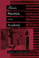 Music, Politics, and the Academy - Pieter C. van den Toorn