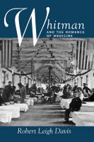 Whitman and the Romance of Medicine - Robert Leigh Davis