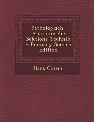 Pathologisch-Anatomische Sektions-Technik - Primary Source Edition - Hans Chiari