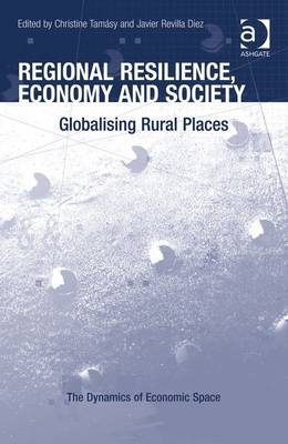 Regional Resilience, Economy and Society -  Javier Revilla Diez,  Christine Tamasy