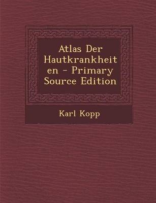 Atlas Der Hautkrankheiten - Primary Source Edition - Karl Kopp