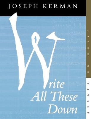 Write All These Down - Joseph Kerman