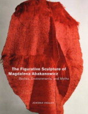 The Figurative Sculpture of Magdalena Abakanowicz - Joanna Inglot