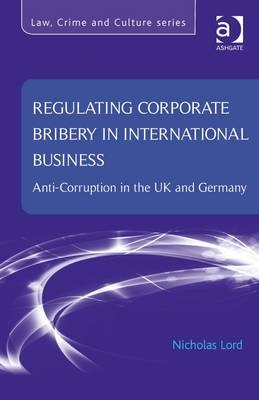 Regulating Corporate Bribery in International Business -  Nicholas Lord