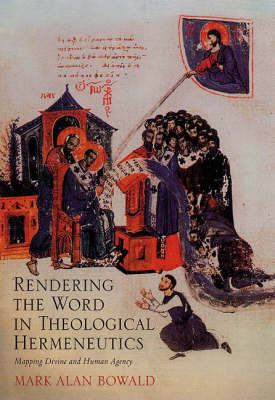 Rendering the Word in Theological Hermeneutics -  Mark Alan Bowald