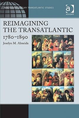 Reimagining the Transatlantic, 1780-1890 -  Joselyn M. Almeida