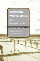 Beriberi, White Rice, and Vitamin B - Kenneth J. Carpenter