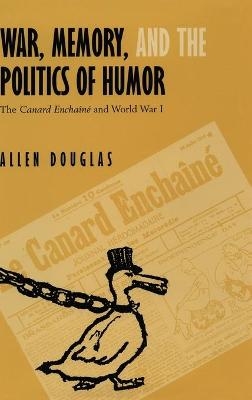 War, Memory, and the Politics of Humor - Allen Douglas