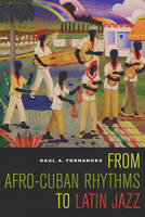 From Afro-Cuban Rhythms to Latin Jazz - Raul A. Fernandez