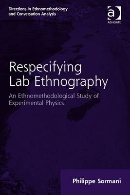 Respecifying Lab Ethnography -  Philippe Sormani