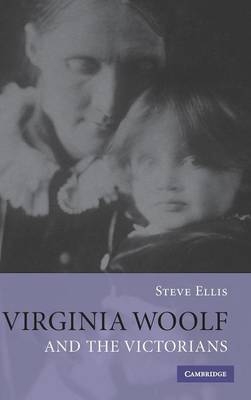 Virginia Woolf and the Victorians - Steve Ellis