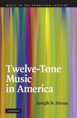 Twelve-Tone Music in America - Joseph N. Straus