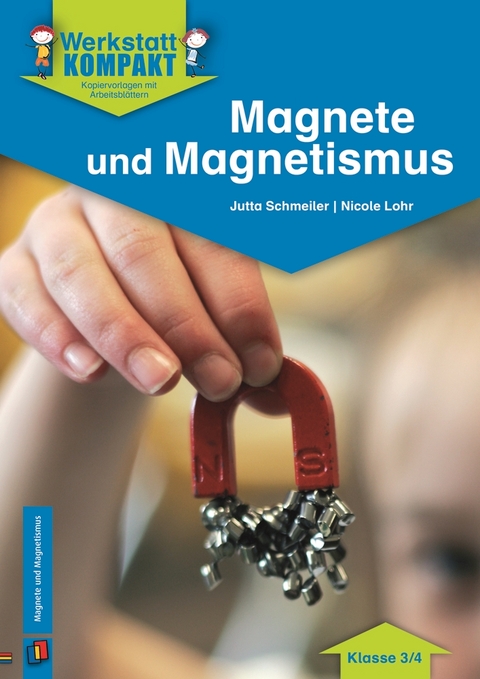 Magnete und Magnetismus – Klasse 3/4 - Jutta Schmeiler, Nicole Lohr
