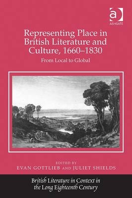 Representing Place in British Literature and Culture, 1660-1830 -  Evan Gottlieb