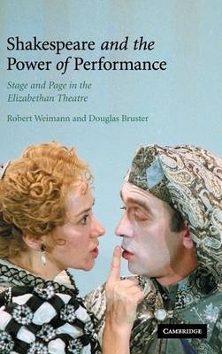 Shakespeare and the Power of Performance - Robert Weimann, Douglas Bruster