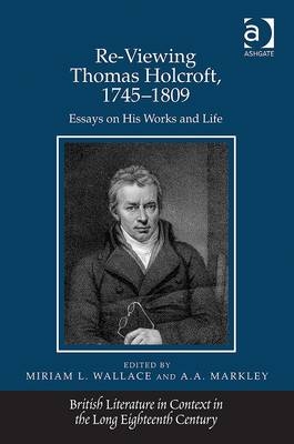 Re-Viewing Thomas Holcroft, 1745-1809 -  A.A. Markley